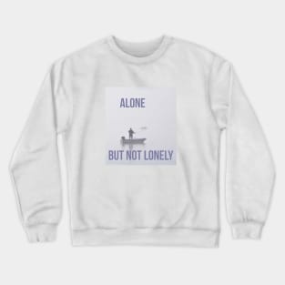 Alone but not lonely Crewneck Sweatshirt